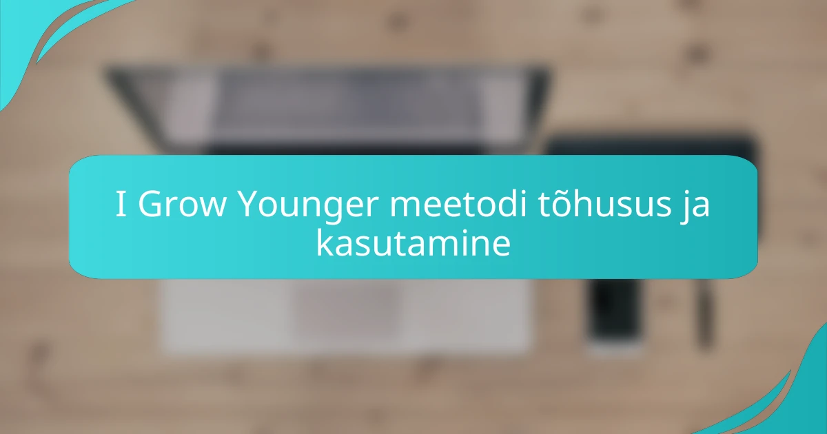 I Grow Younger meetodi tõhusus ja kasutamine