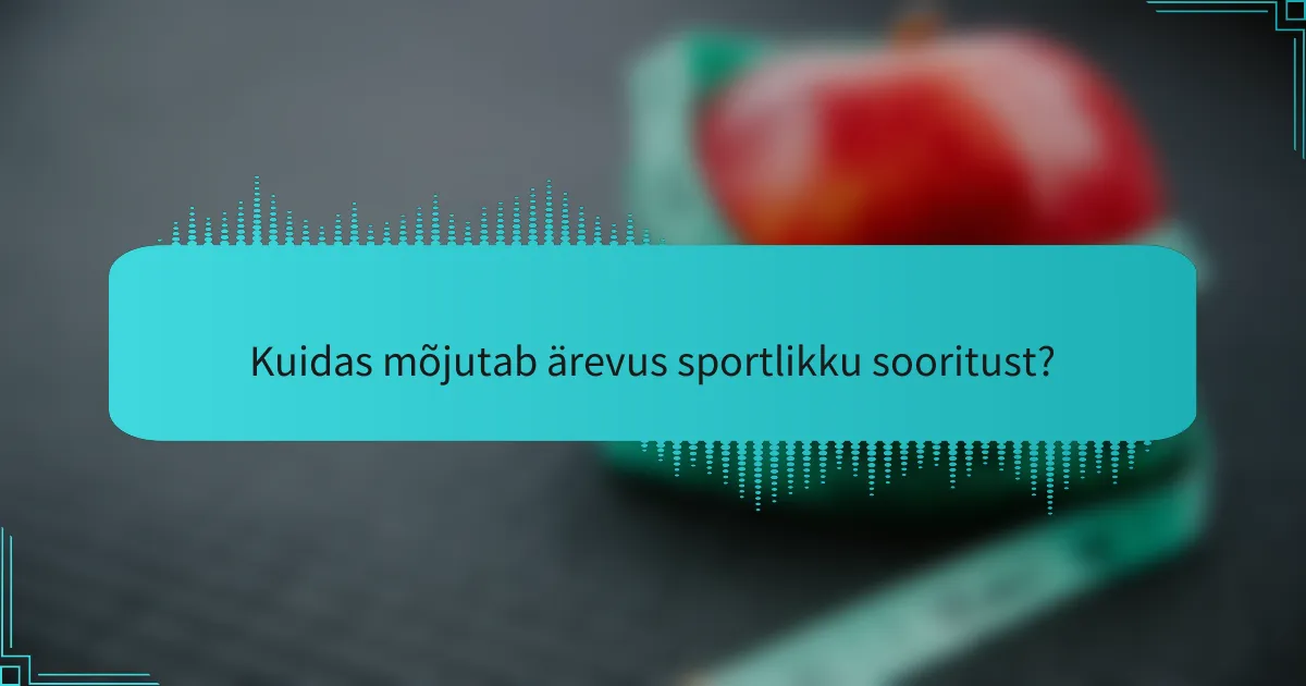Kuidas mõjutab ärevus sportlikku sooritust?