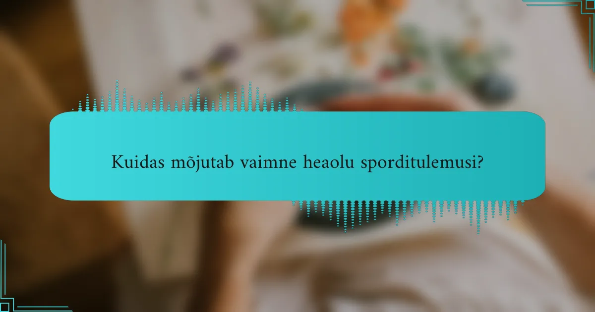 Kuidas mõjutab vaimne heaolu sporditulemusi?
