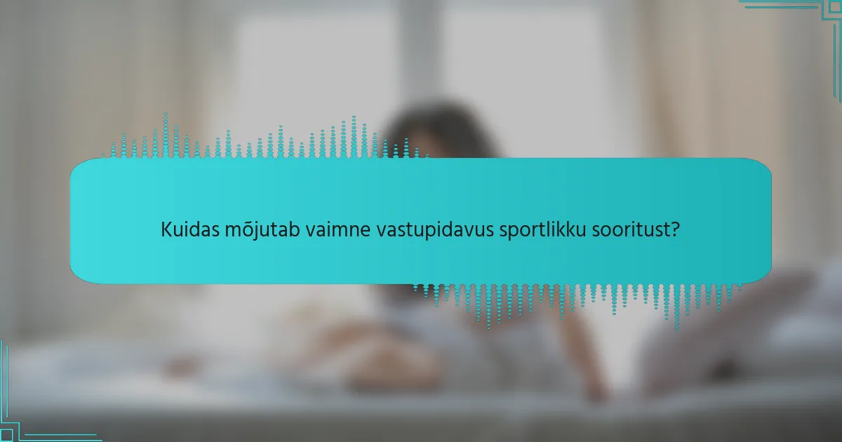 Kuidas mõjutab vaimne vastupidavus sportlikku sooritust?