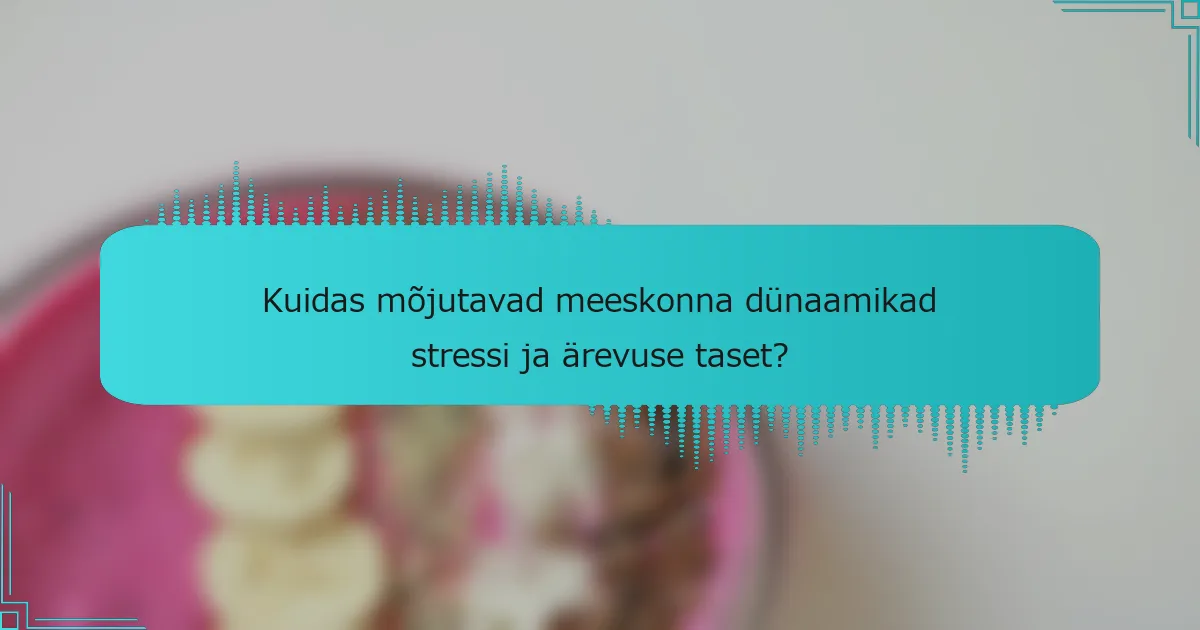 Kuidas mõjutavad meeskonna dünaamikad stressi ja ärevuse taset?