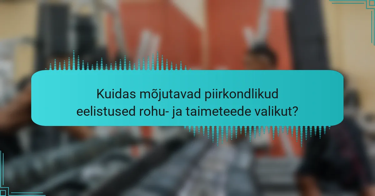Kuidas mõjutavad piirkondlikud eelistused rohu- ja taimeteede valikut?