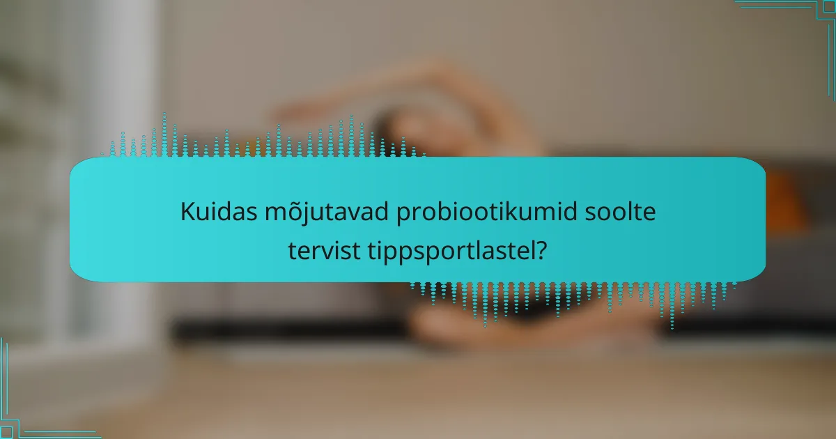 Kuidas mõjutavad probiootikumid soolte tervist tippsportlastel?