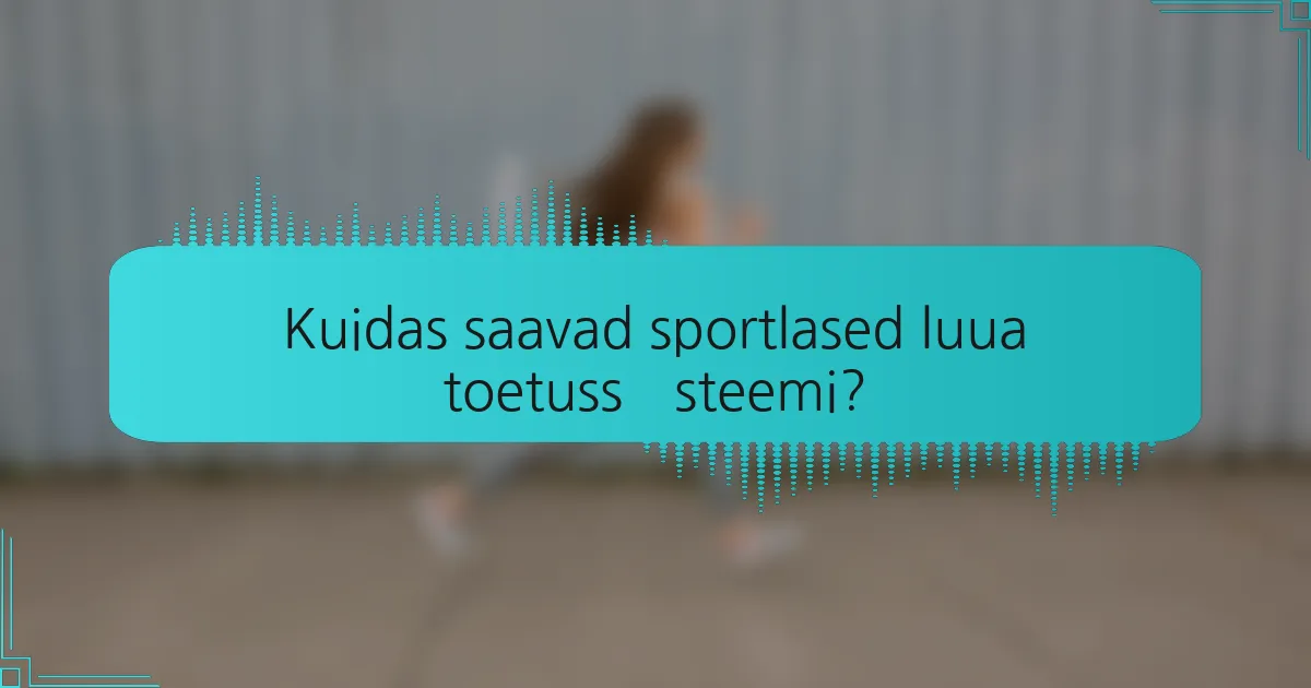 Kuidas saavad sportlased luua toetussüsteemi?