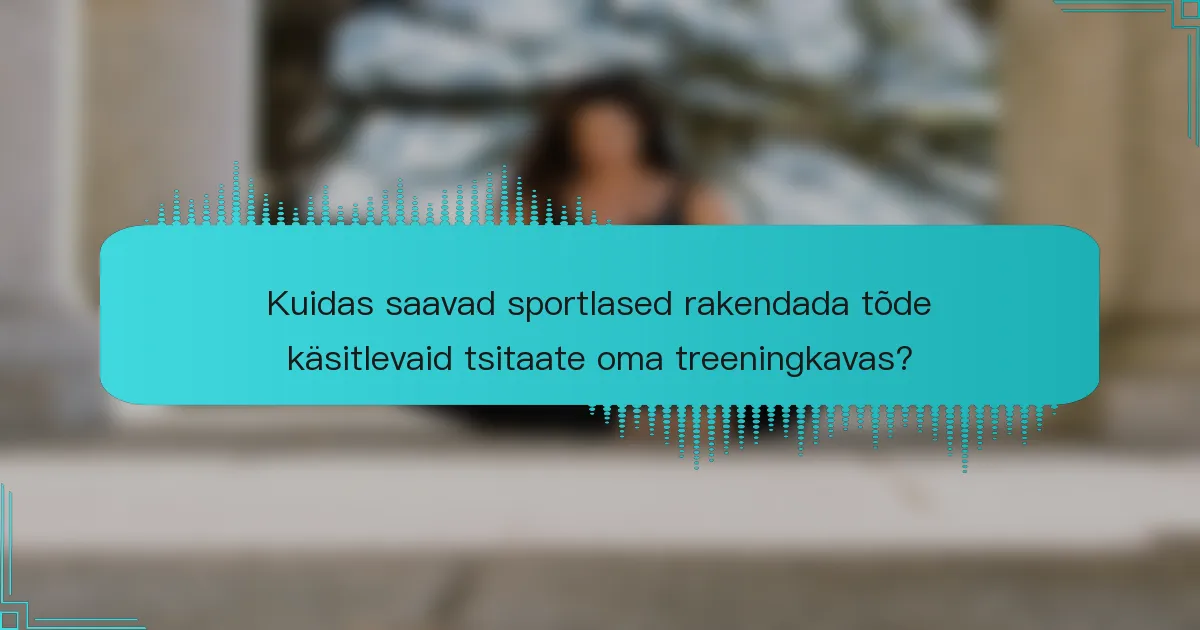 Kuidas saavad sportlased rakendada tõde käsitlevaid tsitaate oma treeningkavas?