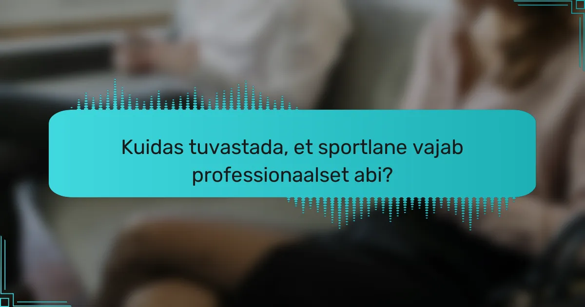 Kuidas tuvastada, et sportlane vajab professionaalset abi?