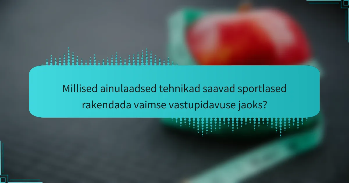 Millised ainulaadsed tehnikad saavad sportlased rakendada vaimse vastupidavuse jaoks?