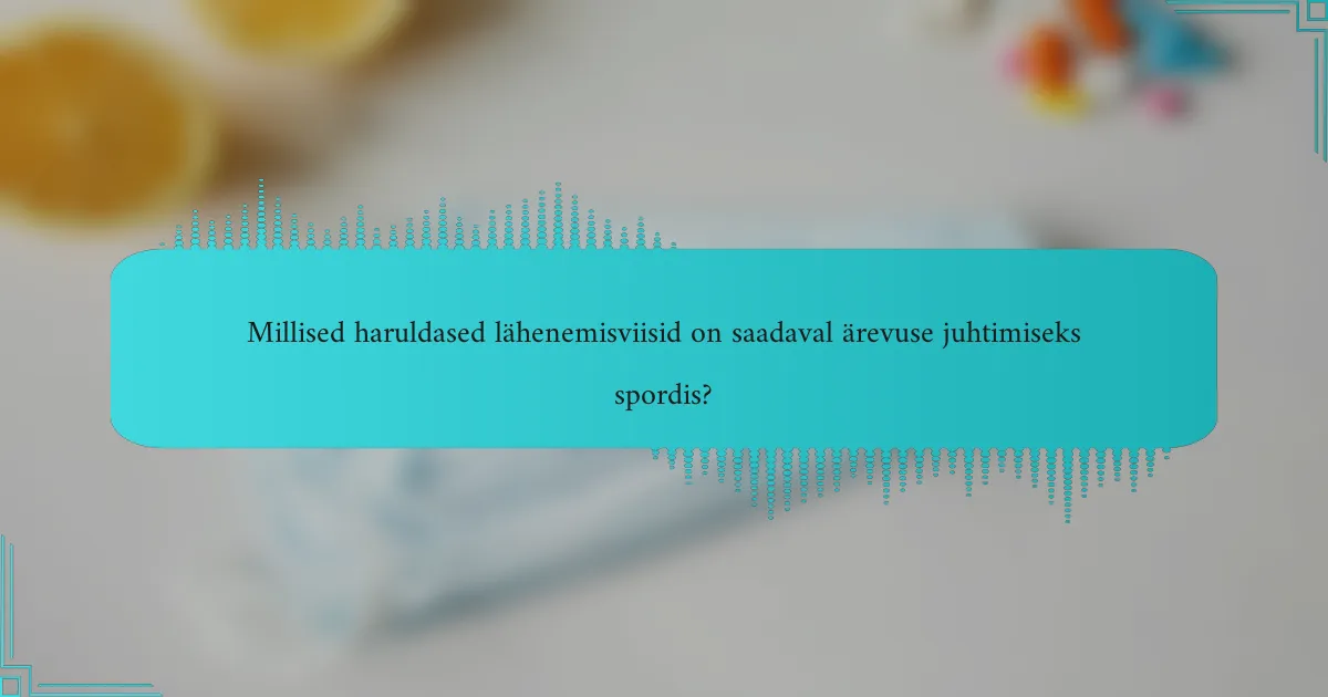 Millised haruldased lähenemisviisid on saadaval ärevuse juhtimiseks spordis?