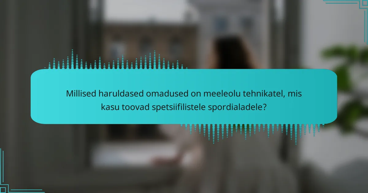 Millised haruldased omadused on meeleolu tehnikatel, mis kasu toovad spetsiifilistele spordialadele?