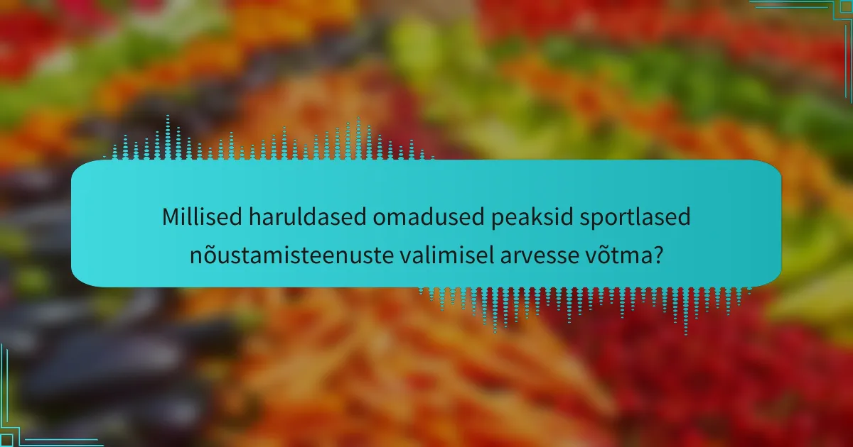 Millised haruldased omadused peaksid sportlased nõustamisteenuste valimisel arvesse võtma?