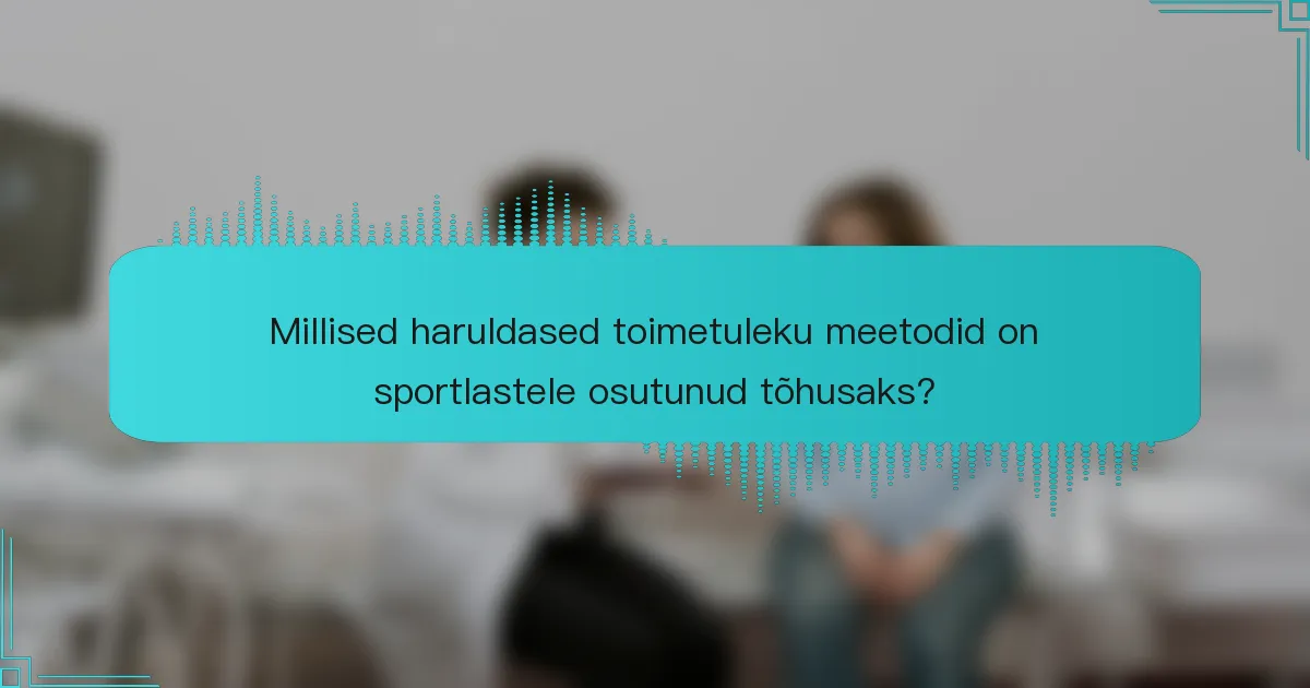 Millised haruldased toimetuleku meetodid on sportlastele osutunud tõhusaks?