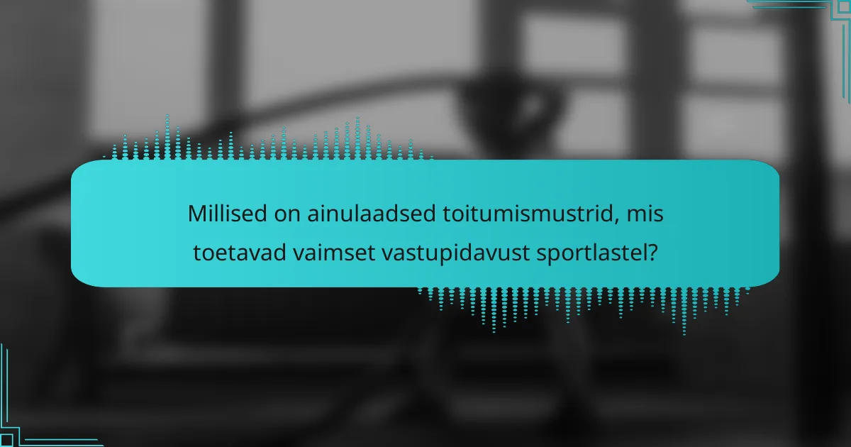 Millised on ainulaadsed toitumismustrid, mis toetavad vaimset vastupidavust sportlastel?
