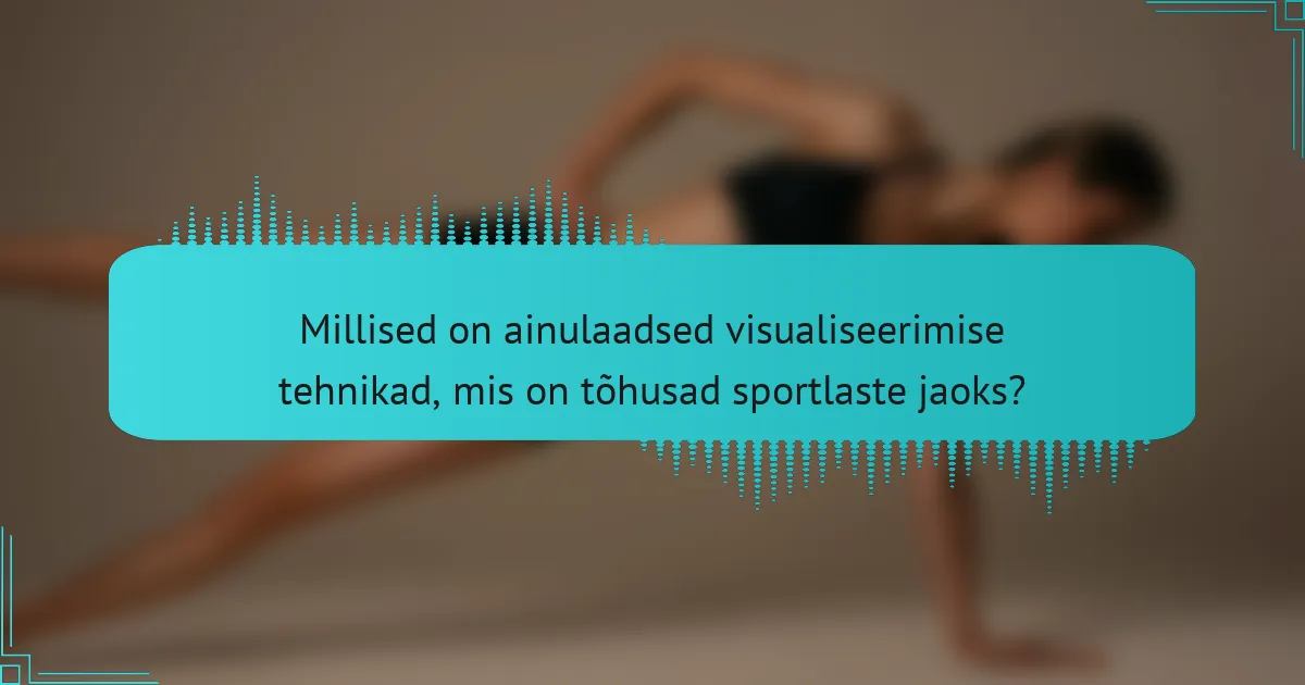 Millised on ainulaadsed visualiseerimise tehnikad, mis on tõhusad sportlaste jaoks?