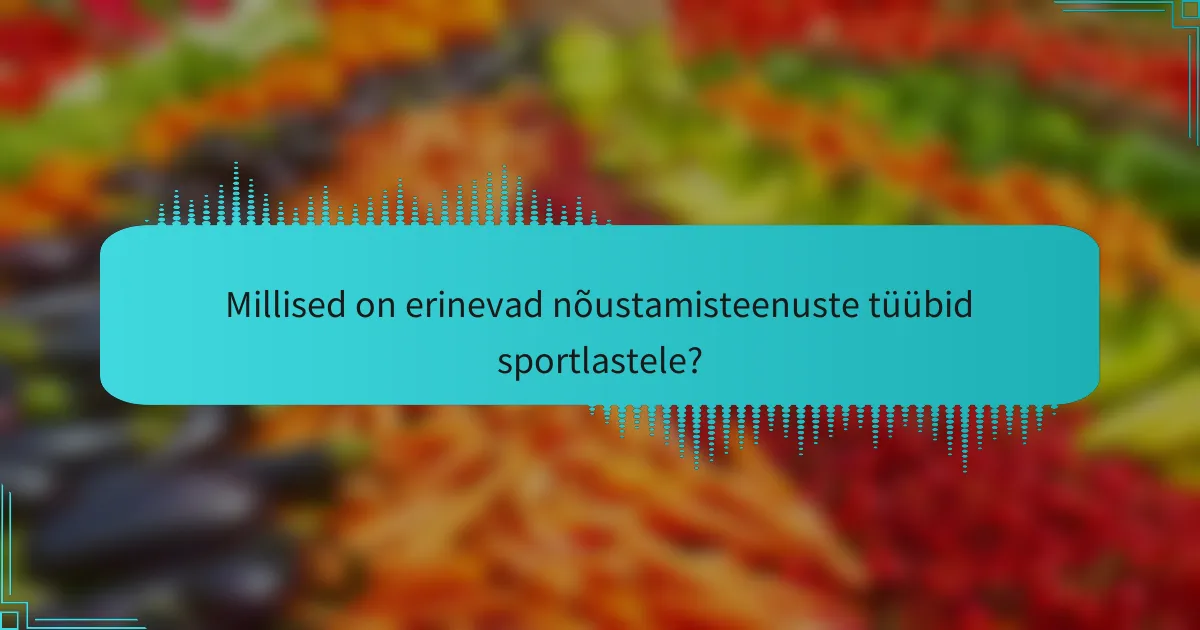 Millised on erinevad nõustamisteenuste tüübid sportlastele?