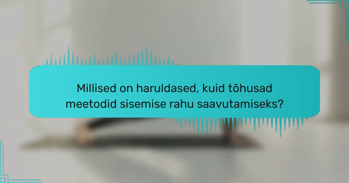 Millised on haruldased, kuid tõhusad meetodid sisemise rahu saavutamiseks?