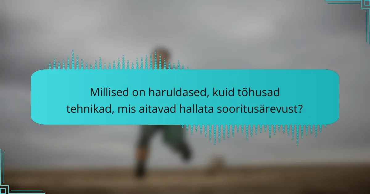 Millised on haruldased, kuid tõhusad tehnikad, mis aitavad hallata sooritusärevust?