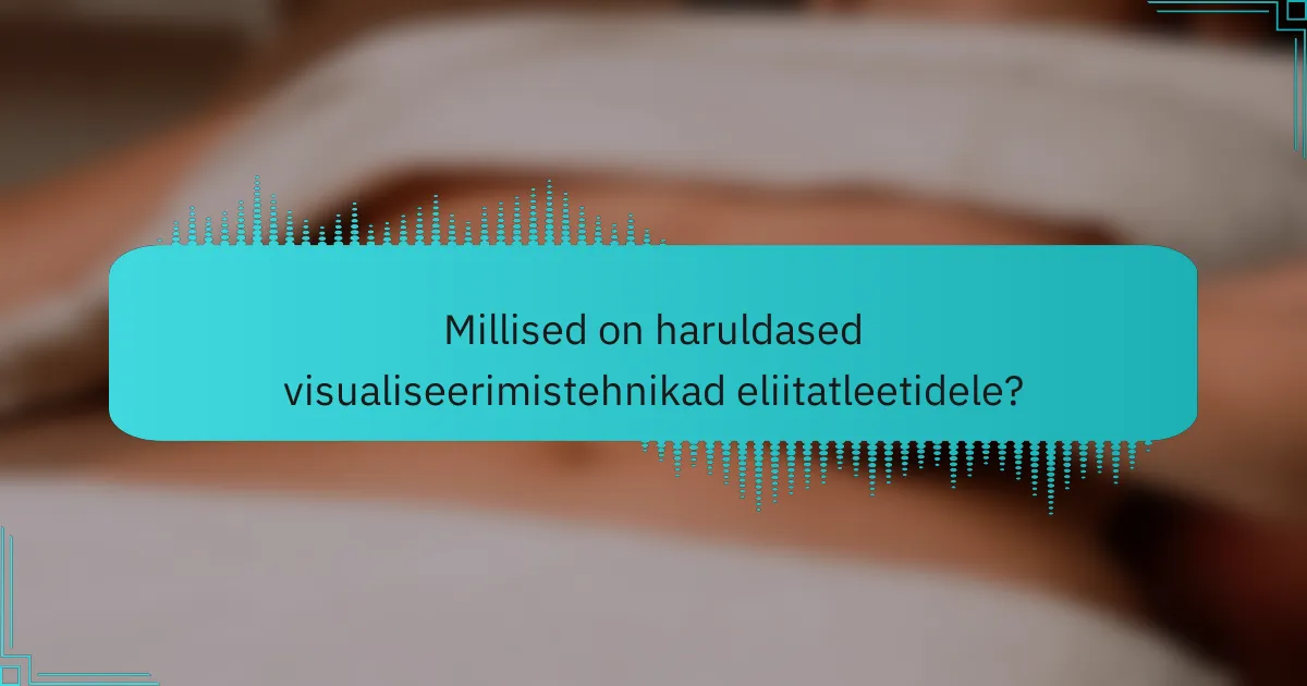 Millised on haruldased visualiseerimistehnikad eliitatleetidele?