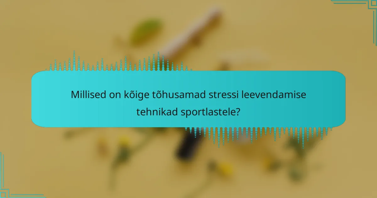 Millised on kõige tõhusamad stressi leevendamise tehnikad sportlastele?