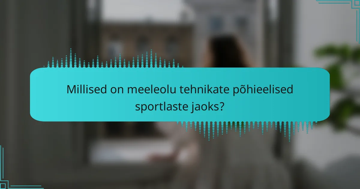 Millised on meeleolu tehnikate põhieelised sportlaste jaoks?
