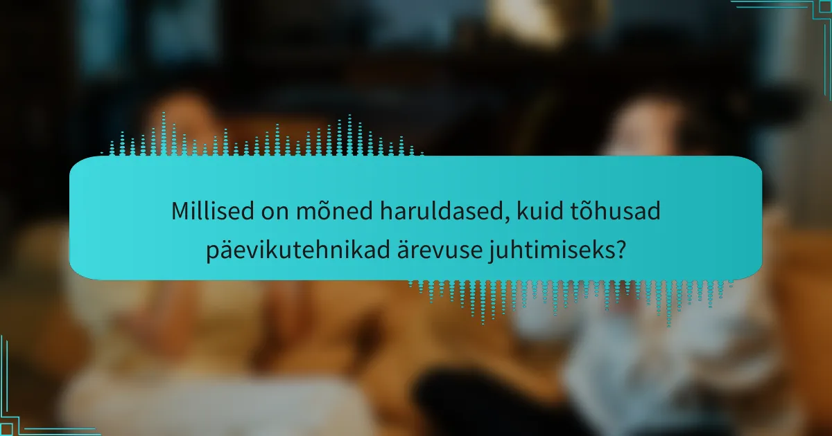 Millised on mõned haruldased, kuid tõhusad päevikutehnikad ärevuse juhtimiseks?