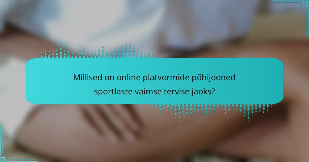 Millised on online platvormide põhijooned sportlaste vaimse tervise jaoks?