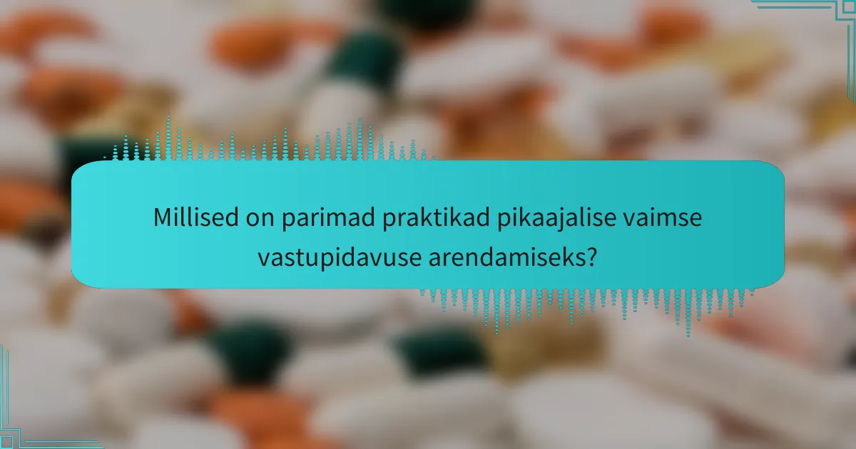 Millised on parimad praktikad pikaajalise vaimse vastupidavuse arendamiseks?