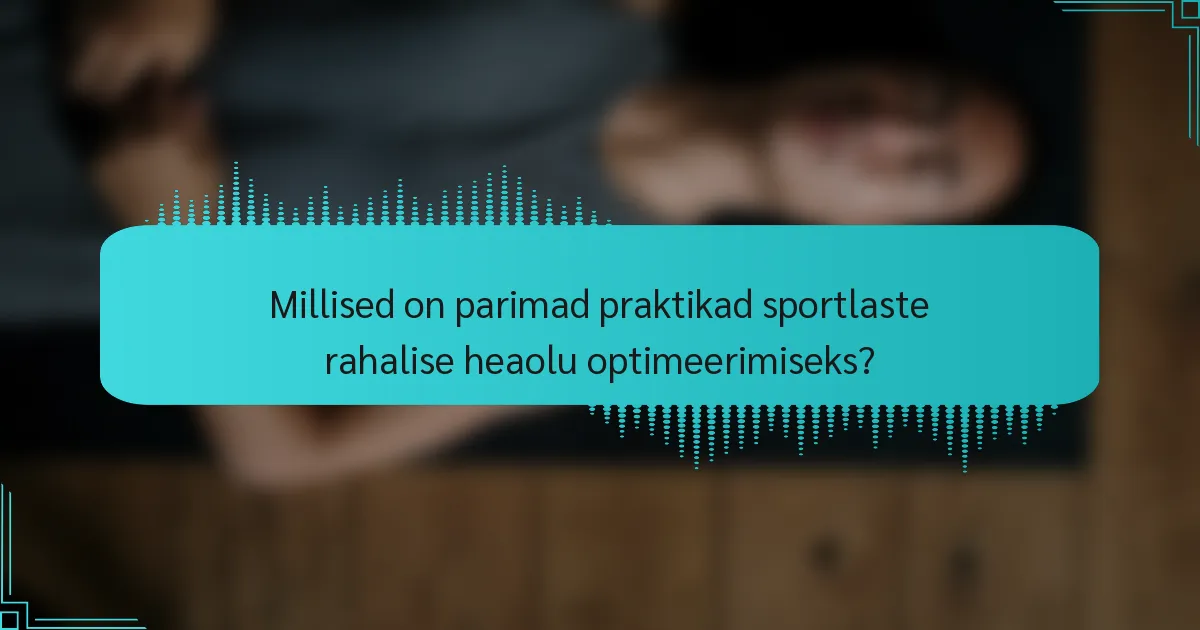 Millised on parimad praktikad sportlaste rahalise heaolu optimeerimiseks?