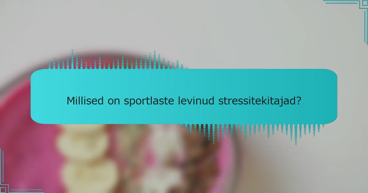 Millised on sportlaste levinud stressitekitajad?