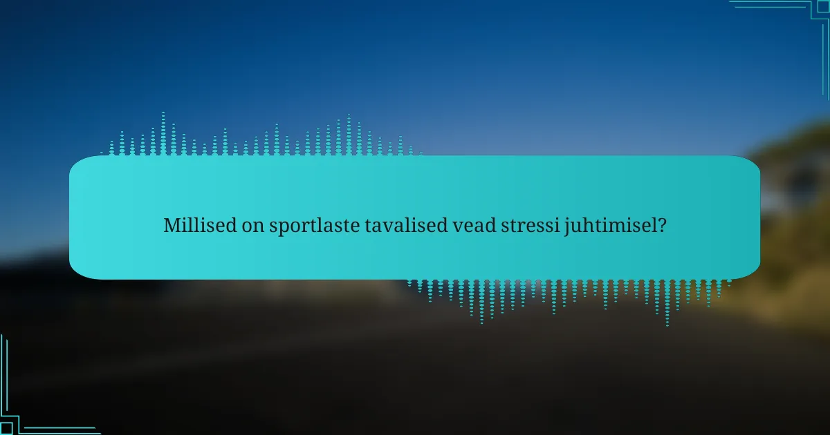 Millised on sportlaste tavalised vead stressi juhtimisel?