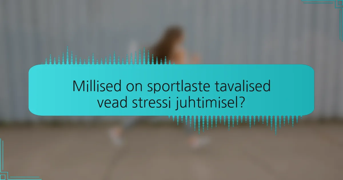 Millised on sportlaste tavalised vead stressi juhtimisel?