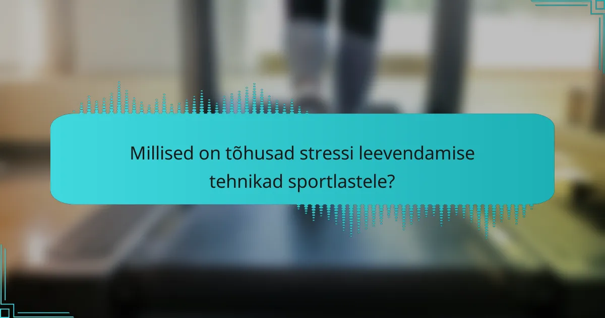 Millised on tõhusad stressi leevendamise tehnikad sportlastele?