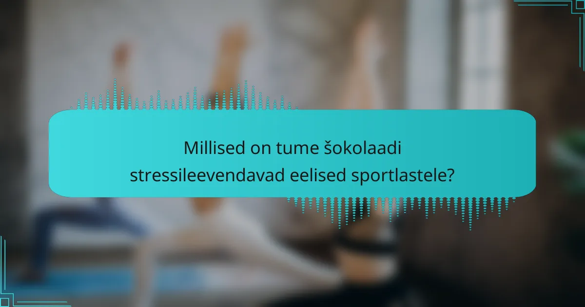 Millised on tume šokolaadi stressileevendavad eelised sportlastele?