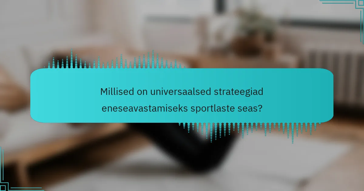 Millised on universaalsed strateegiad eneseavastamiseks sportlaste seas?