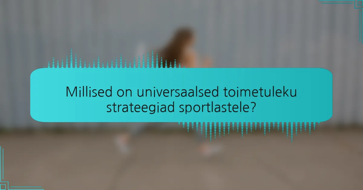 Millised on universaalsed toimetuleku strateegiad sportlastele?