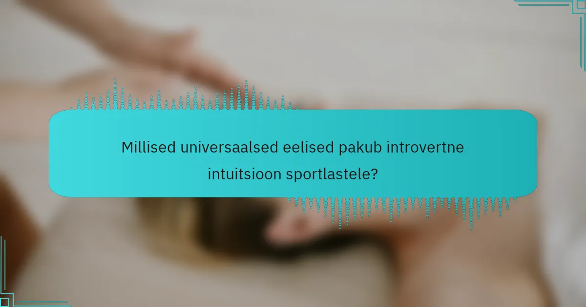 Millised universaalsed eelised pakub introvertne intuitsioon sportlastele?