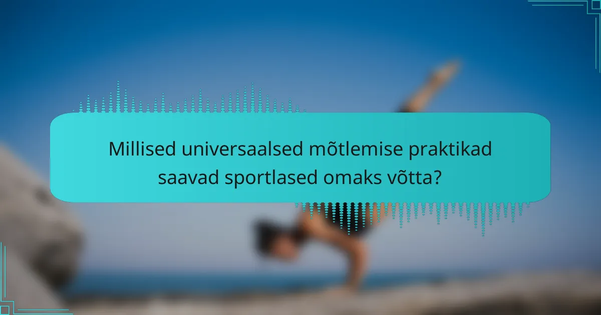 Millised universaalsed mõtlemise praktikad saavad sportlased omaks võtta?