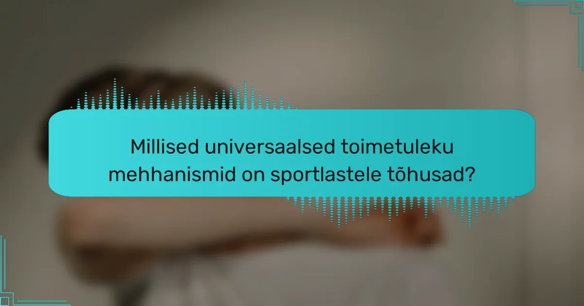 Millised universaalsed toimetuleku mehhanismid on sportlastele tõhusad?