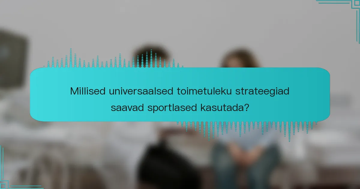 Millised universaalsed toimetuleku strateegiad saavad sportlased kasutada?