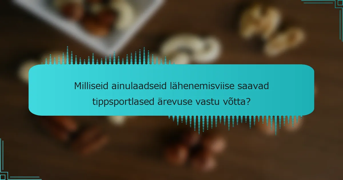 Milliseid ainulaadseid lähenemisviise saavad tippsportlased ärevuse vastu võtta?