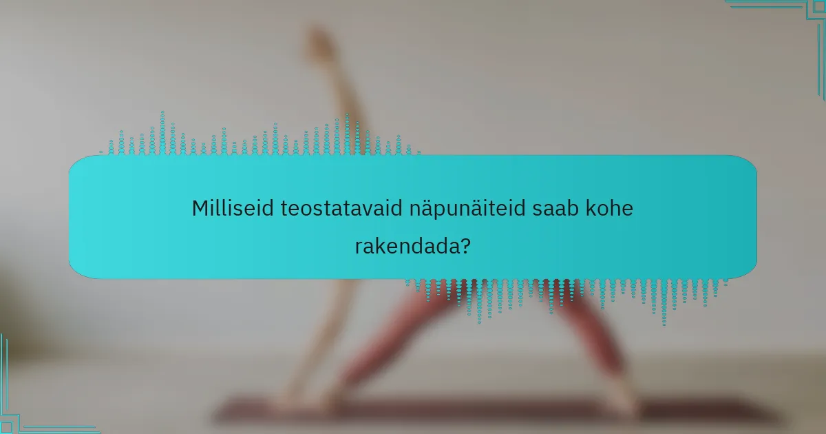 Milliseid teostatavaid näpunäiteid saab kohe rakendada?