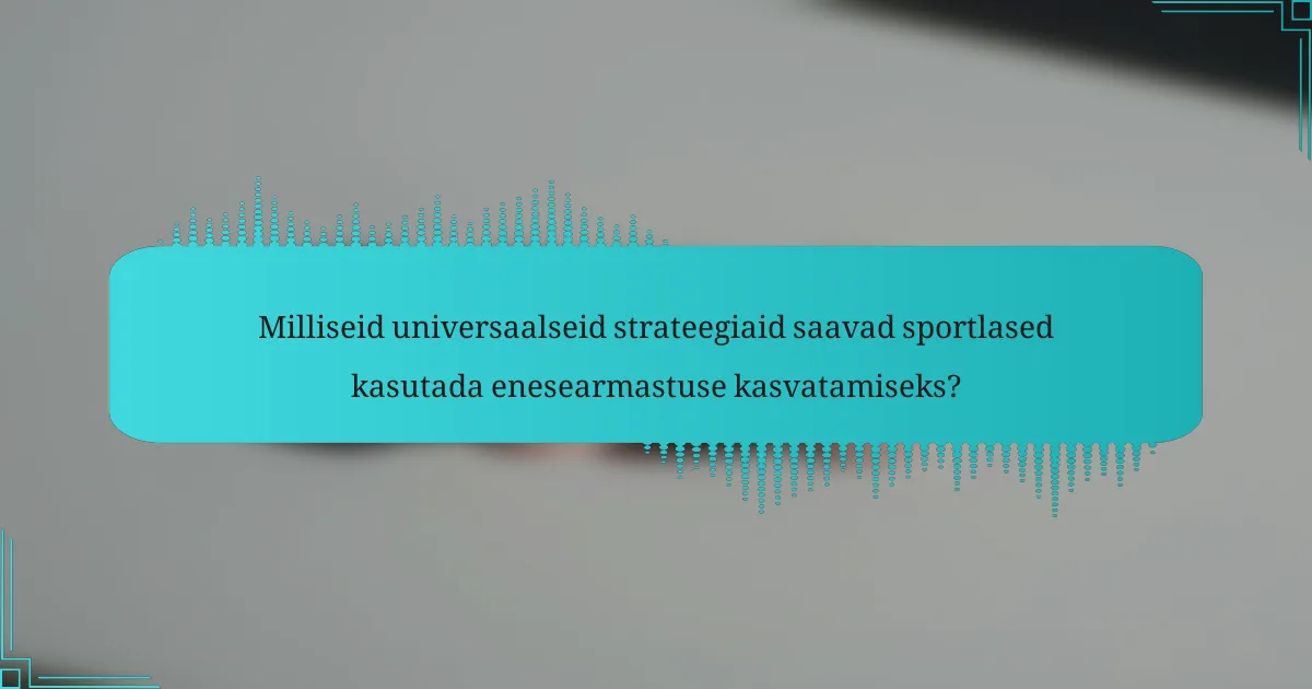Milliseid universaalseid strateegiaid saavad sportlased kasutada enesearmastuse kasvatamiseks?
