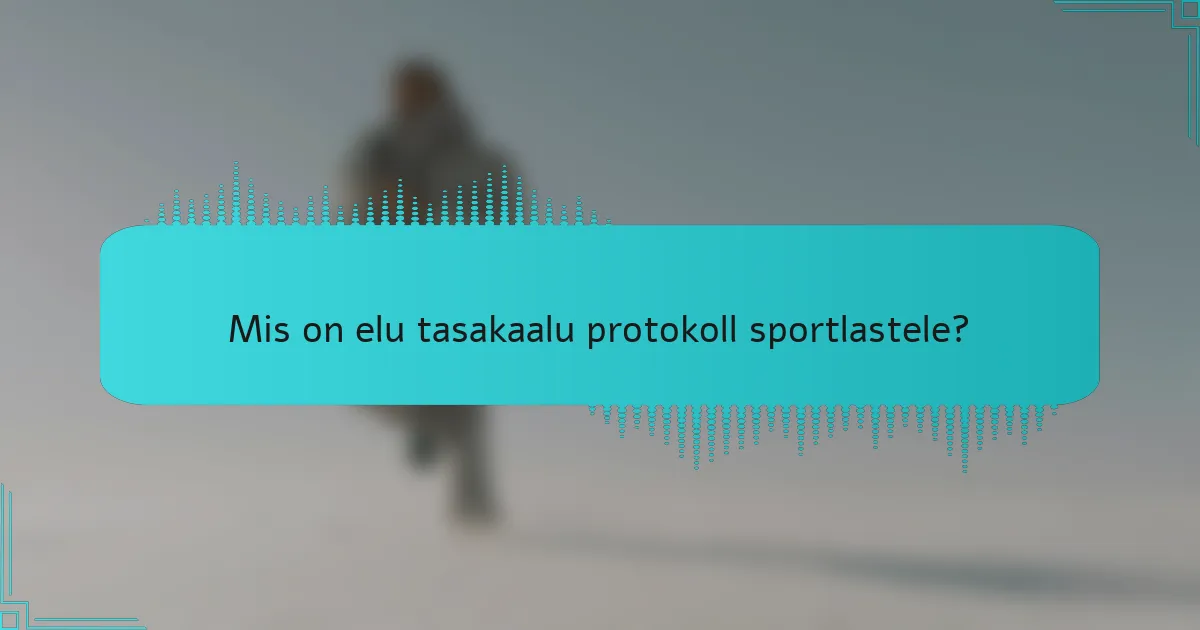 Mis on elu tasakaalu protokoll sportlastele?