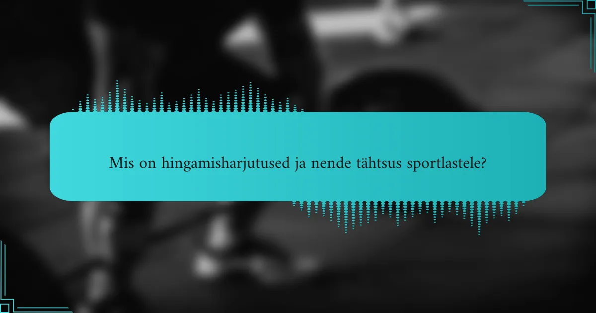Mis on hingamisharjutused ja nende tähtsus sportlastele?