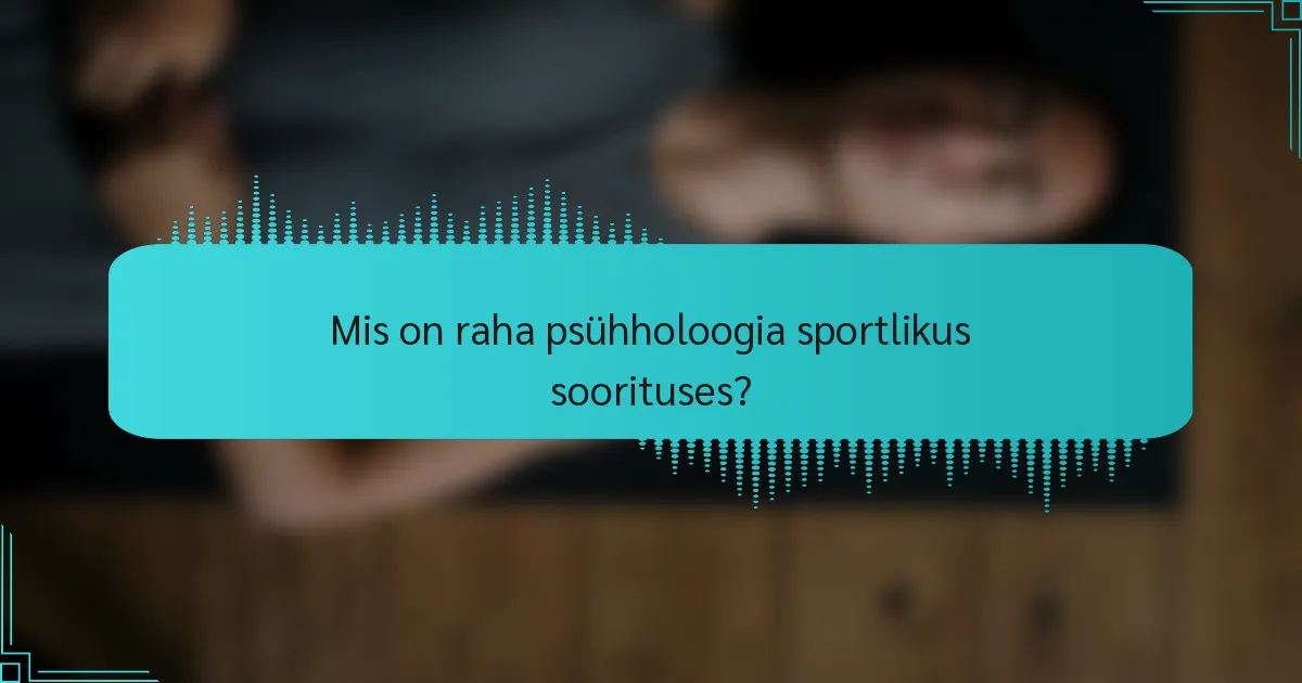 Mis on raha psühholoogia sportlikus soorituses?